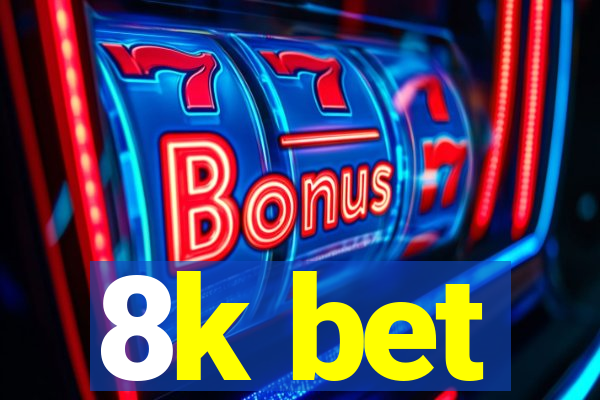 8k bet